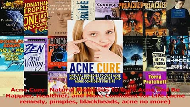 Read Acne Cure Natural Remedies to Cure Acne and Be Happier Healthier and More Confident for Ebook Online