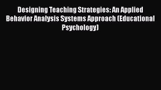 PDF Designing Teaching Strategies: An Applied Behavior Analysis Systems Approach (Educational