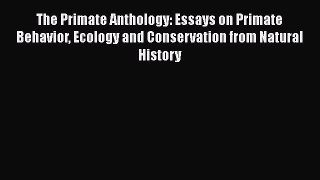 Download The Primate Anthology: Essays on Primate Behavior Ecology and Conservation from Natural
