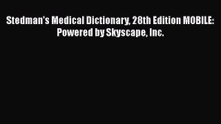Download Stedman's Medical Dictionary 28th Edition MOBILE: Powered by Skyscape Inc.  Read Online
