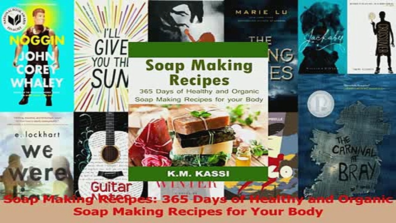 Download  Soap Making Recipes 365 Days of Healthy and Organic Soap Making Recipes for Your Body PDF Online