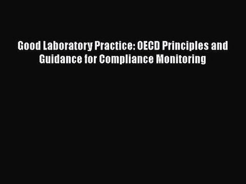 PDF Good Laboratory Practice: OECD Principles and Guidance for Compliance Monitoring Free Books