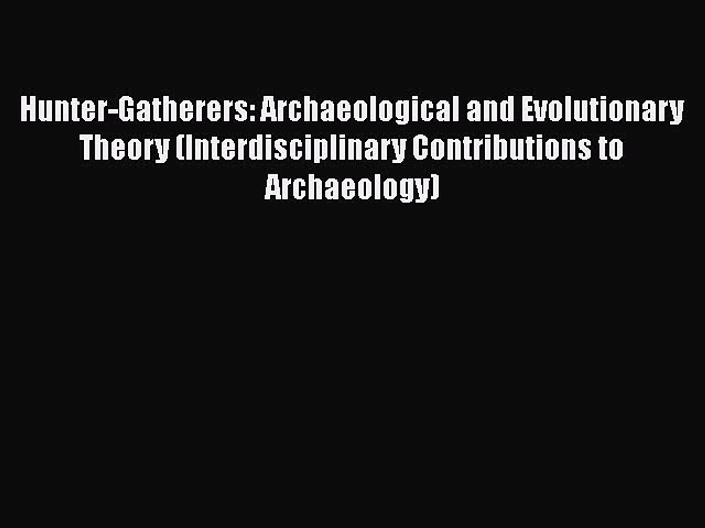 ⁣PDF Hunter-Gatherers: Archaeological and Evolutionary Theory (Interdisciplinary Contributions