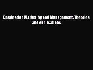 Download Destination Marketing and Management: Theories and Applications  Read Online