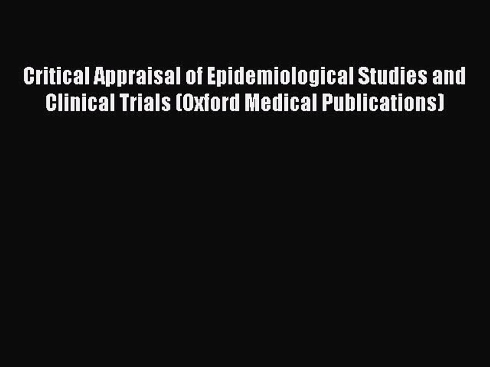 PDF Critical Appraisal of Epidemiological Studies and Clinical Trials (Oxford Medical Publications)
