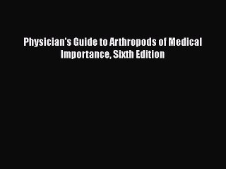Download Physician's Guide to Arthropods of Medical Importance Sixth Edition Free Books