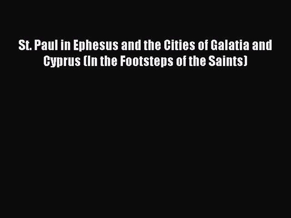 Read St. Paul in Ephesus and the Cities of Galatia and Cyprus (In the Footsteps of the Saints)