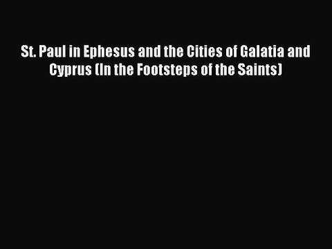 Read St. Paul in Ephesus and the Cities of Galatia and Cyprus (In the Footsteps of the Saints)