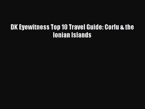 Read DK Eyewitness Top 10 Travel Guide: Corfu & the Ionian Islands Ebook Free