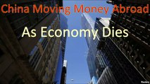 #China Moving #Money Abroad as #Economy Dies #EconomicCollapse