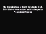 PDF The Changing Face of Health Care Social Work Third Edition: Opportunities and Challenges