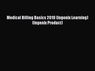 PDF Medical Billing Basics 2010 (Ingenix Learning) (Ingenix Product)  Read Online