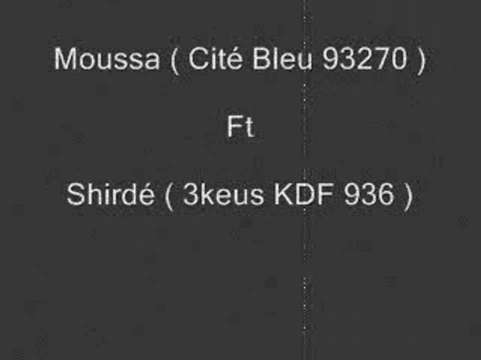 Moussa (Cité Bleu 93270) Ft Shirdé (3keus KDF 936)
