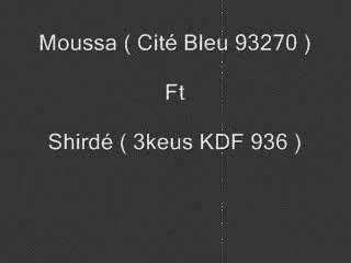 Moussa (Cité Bleu 93270) Ft Shirdé (3keus KDF 936)
