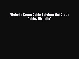 Read Michelin Green Guide Belgium 6e (Green Guide/Michelin) Ebook Free