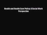 PDF Health and Health Care Policy: A Social Work Perspective  Read Online