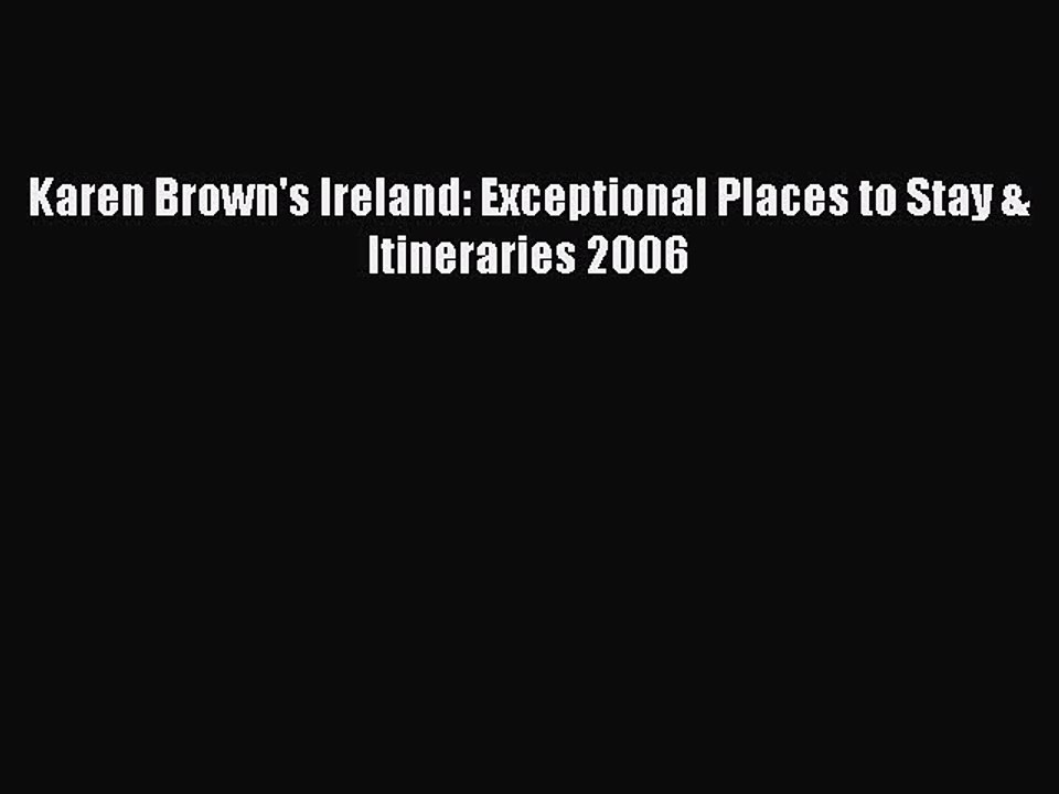 Download Karen Brown's Ireland: Exceptional Places to Stay & Itineraries 2006 PDF Online