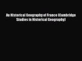 Read An Historical Geography of France (Cambridge Studies in Historical Geography) Ebook Free