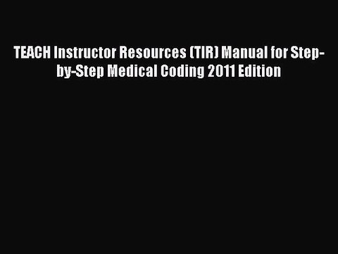 PDF TEACH Instructor Resources (TIR) Manual for Step-by-Step Medical Coding 2011 Edition Read