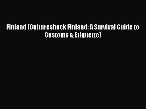 Read Finland (Cultureshock Finland: A Survival Guide to Customs & Etiquette) Ebook Free