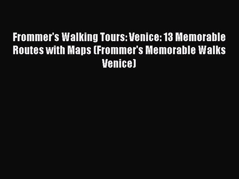 Read Frommer's Walking Tours: Venice: 13 Memorable Routes with Maps (Frommer's Memorable Walks