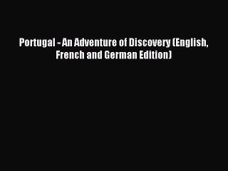 Read Portugal - An Adventure of Discovery (English French and German Edition) Ebook Free