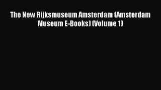 Download The New Rijksmuseum Amsterdam (Amsterdam Museum E-Books) (Volume 1) Ebook Online