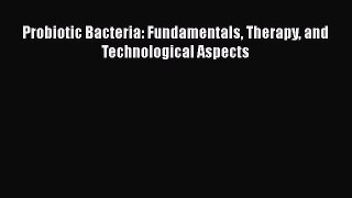 PDF Probiotic Bacteria: Fundamentals Therapy and Technological Aspects  EBook