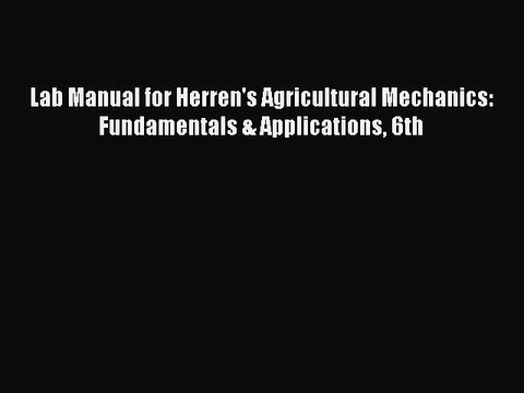 PDF Lab Manual for Herren's Agricultural Mechanics: Fundamentals & Applications 6th Read Online