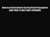 Download American Horticultural Society Plant Propagation [AHS PRAC GT AHS PLANT PROPAGAT]