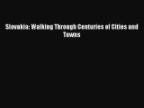 Read Slovakia: Walking Through Centuries of Cities and Towns Ebook Free