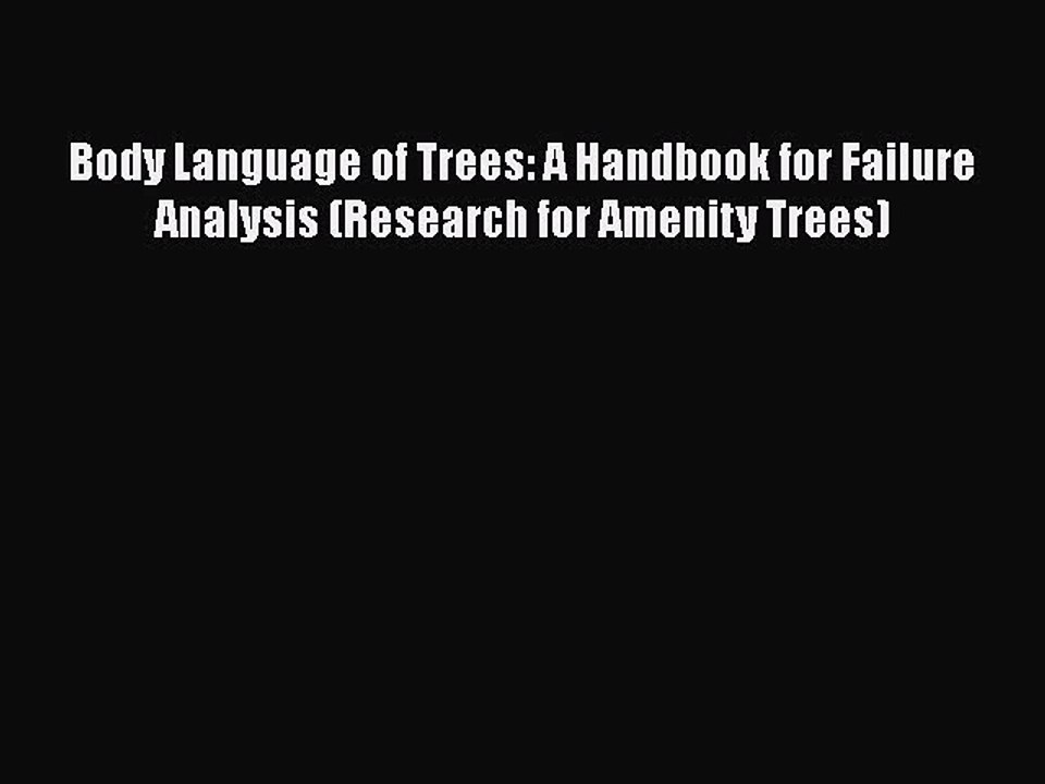 PDF Body Language of Trees: A Handbook for Failure Analysis (Research for Amenity Trees)  Read