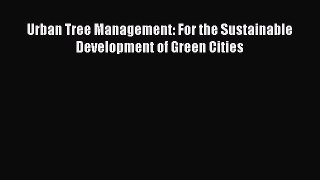 PDF Urban Tree Management: For the Sustainable Development of Green Cities Free Books