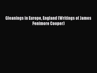 Download Gleanings in Europe England (Writings of James Fenimore Cooper) Ebook Free