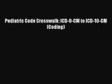 Download Pediatric Code Crosswalk: ICD-9-CM to ICD-10-CM (Coding)  Read Online