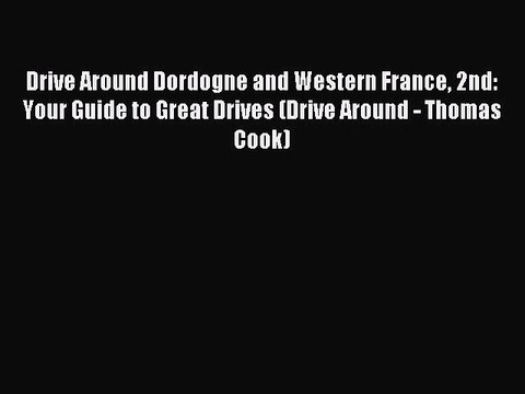Read Drive Around Dordogne and Western France 2nd: Your Guide to Great Drives (Drive Around