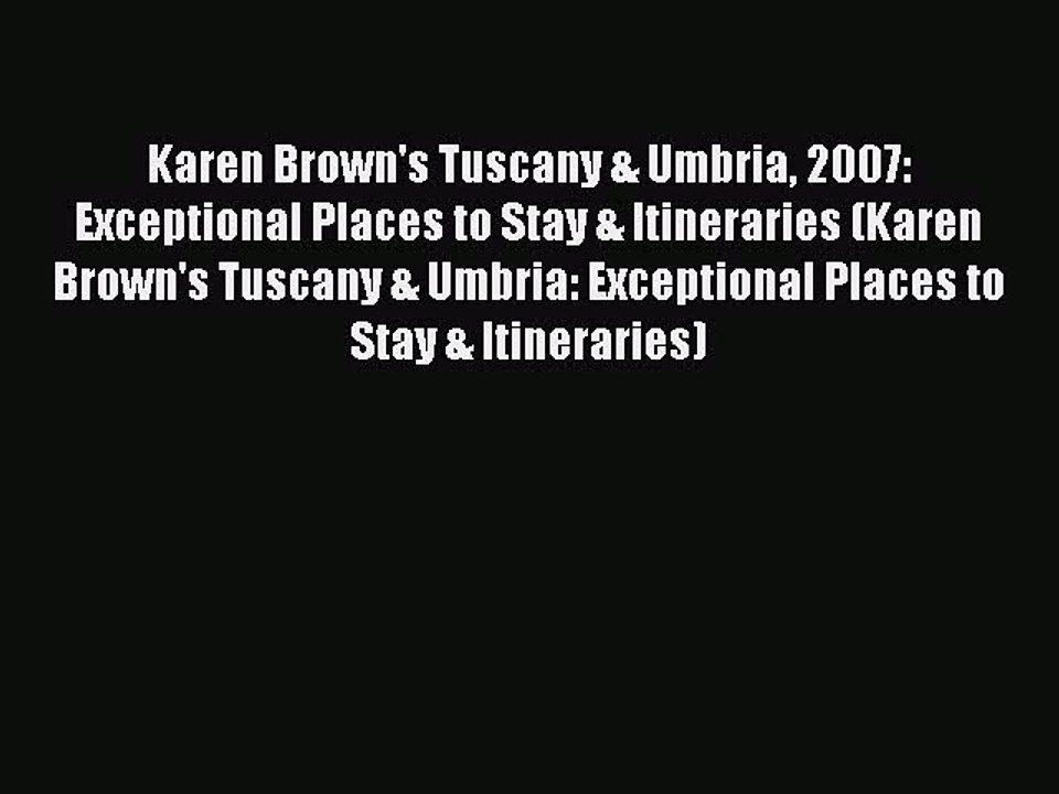 Read Karen Brown's Tuscany & Umbria 2007: Exceptional Places to Stay & Itineraries (Karen Brown's