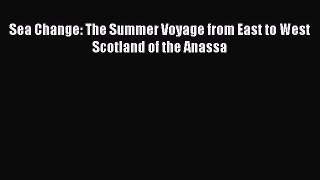 Read Sea Change: The Summer Voyage from East to West Scotland of the Anassa Ebook Online