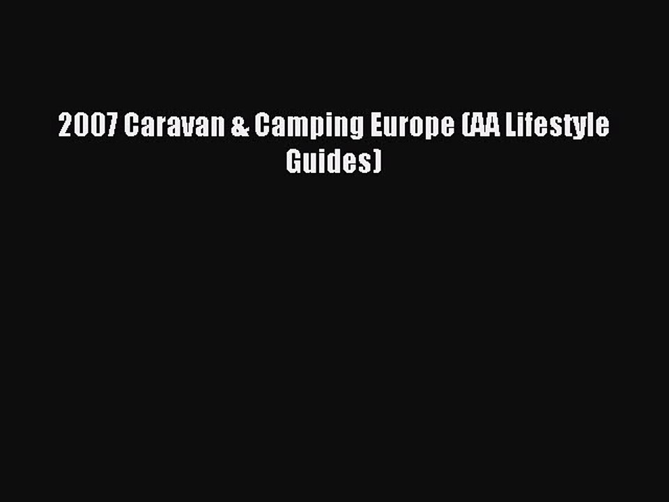 Read 2007 Caravan & Camping Europe (AA Lifestyle Guides) Ebook Free