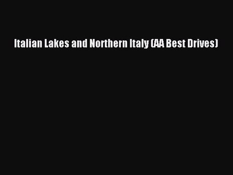 Read Italian Lakes and Northern Italy (AA Best Drives) Ebook Free