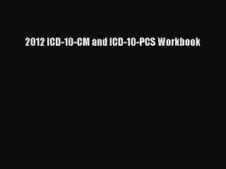 Download 2012 ICD-10-CM and ICD-10-PCS Workbook Free Books