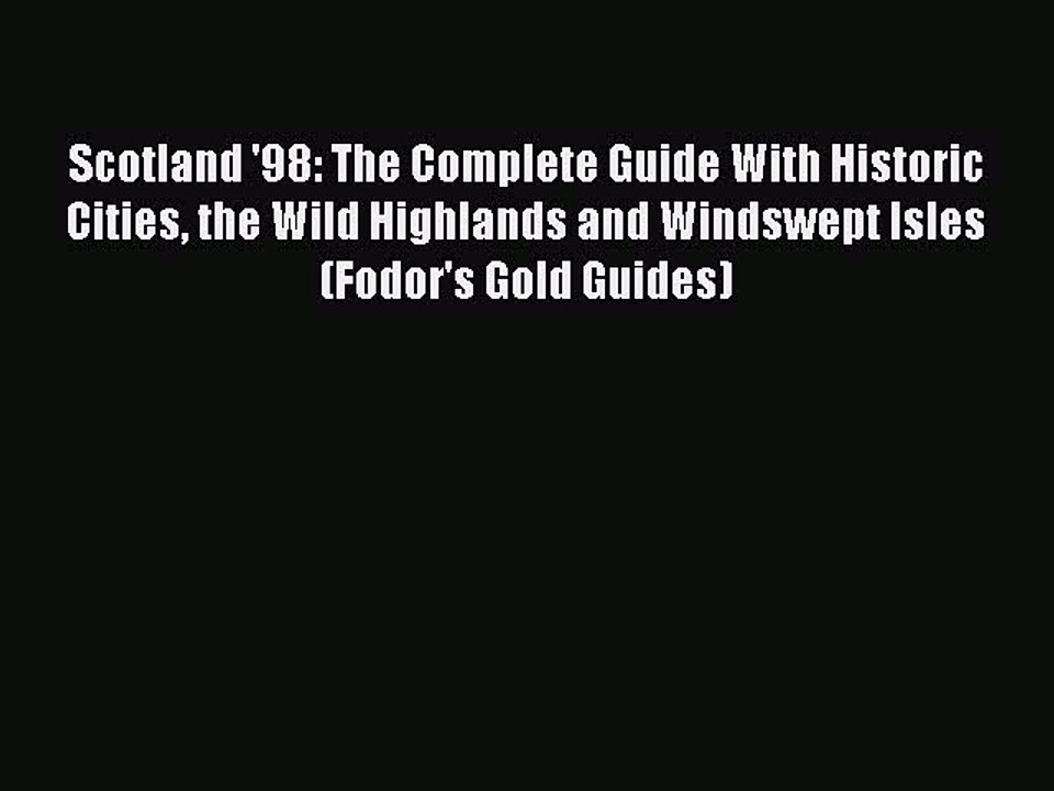 Read Scotland '98: The Complete Guide With Historic Cities the Wild Highlands and Windswept