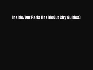 Download Inside/Out Paris (InsideOut City Guides) Ebook Free