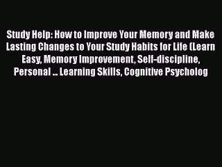 Download Study Help: How to Improve Your Memory and Make Lasting Changes to Your Study Habits