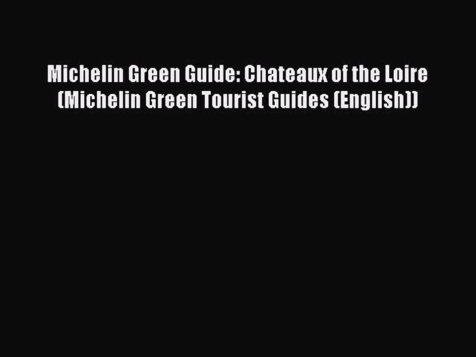 Read Michelin Green Guide: Chateaux of the Loire (Michelin Green Tourist Guides (English))