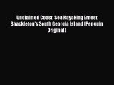 Read Unclaimed Coast: Sea Kayaking Ernest Shackleton's South Georgia Island (Penguin Original)