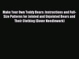 Read Make Your Own Teddy Bears: Instructions and Full-Size Patterns for Jointed and Unjointed