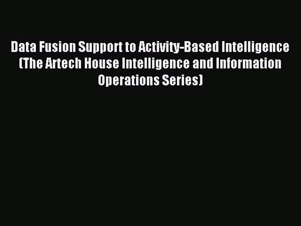 [Download PDF] Data Fusion Support to Activity-Based Intelligence (The Artech House Intelligence