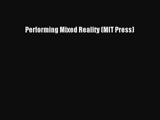 [Download PDF] Performing Mixed Reality (MIT Press) PDF Online