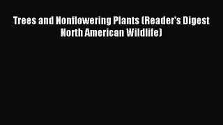 Read Trees and Nonflowering Plants (Reader's Digest North American Wildlife) Ebook Free